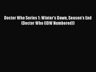 [Download PDF] Doctor Who Series 1: Winter's Dawn Season's End (Doctor Who (IDW Numbered))