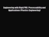 Book Engineering with Rigid PVC: Processability and Applications (Plastics Engineering) Read