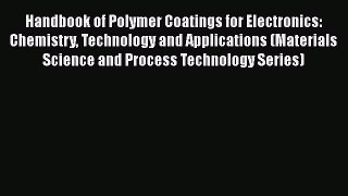 Book Handbook of Polymer Coatings for Electronics: Chemistry Technology and Applications (Materials