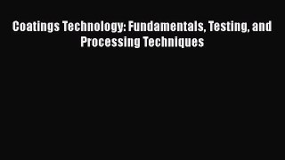 Book Coatings Technology: Fundamentals Testing and Processing Techniques Download Online