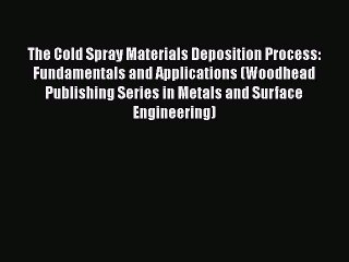 Book The Cold Spray Materials Deposition Process: Fundamentals and Applications (Woodhead Publishing