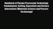 Book Handbook of Plasma Processing Technology: Fundamental Etching Deposition and Surface Interactions