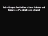 Book Tufted Carpet: Textile Fibers Dyes Finishes and Processes (Plastics Design Library) Read