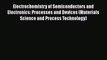 Ebook Electrochemistry of Semiconductors and Electronics: Processes and Devices (Materials