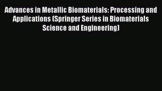 Book Advances in Metallic Biomaterials: Processing and Applications (Springer Series in Biomaterials