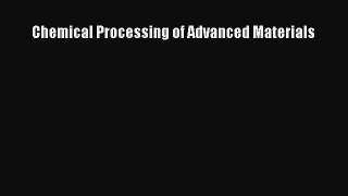 Book Chemical Processing of Advanced Materials Download Full Ebook