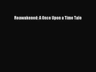 [Download PDF] Reawakened: A Once Upon a Time Tale Read Online