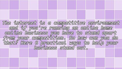 6 Ways To Make Your Online Home Business Stand Out