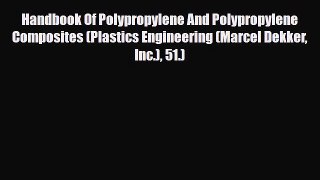 PDF Handbook Of Polypropylene And Polypropylene Composites (Plastics Engineering (Marcel Dekker