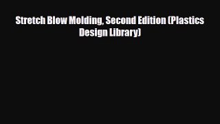 Download Stretch Blow Molding Second Edition (Plastics Design Library) [Download] Online