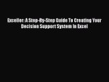[PDF] Exceller: A Step-By-Step Guide To Creating Your Decision Support System In Excel [Read]