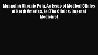 [PDF] Managing Chronic Pain An Issue of Medical Clinics of North America 1e (The Clinics: Internal