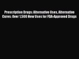 [PDF] Prescription Drugs: Alternative Uses Alternative Cures: Over 1500 New Uses for FDA-Approved