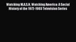 Read Watching M.A.S.H Watching America: A Social History of the 1972-1983 Television Series