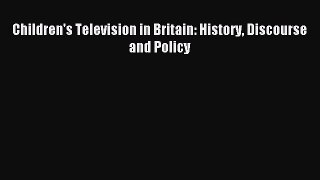 Read Children's Television in Britain: History Discourse and Policy Ebook Free