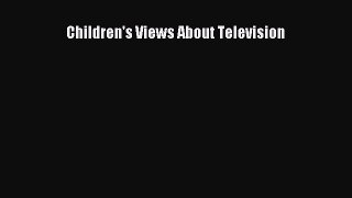 Download Children's Views About Television Ebook Online