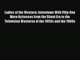 Read Ladies of the Western: Interviews With Fifty-One More Actresses from the Silent Era to