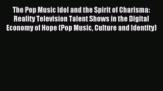 Read The Pop Music Idol and the Spirit of Charisma: Reality Television Talent Shows in the