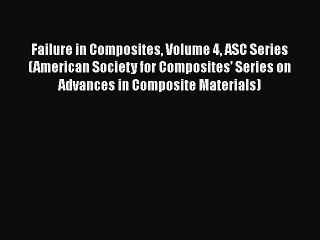 Book Failure in Composites Volume 4 ASC Series (American Society for Composites' Series on