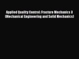 Book Applied Quality Control: Fracture Mechanics 3 (Mechanical Engineering and Solid Mechanics)