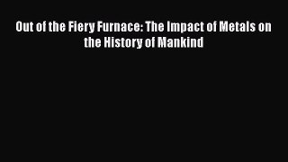 Download Out of the Fiery Furnace: The Impact of Metals on the History of Mankind Free Online
