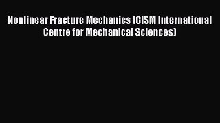 Book Nonlinear Fracture Mechanics (CISM International Centre for Mechanical Sciences) Read