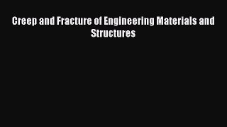 Book Creep and Fracture of Engineering Materials and Structures Download Online
