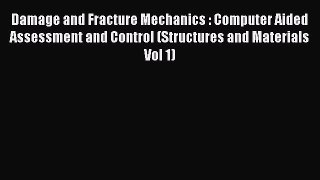 Ebook Damage and Fracture Mechanics : Computer Aided Assessment and Control (Structures and