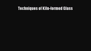PDF Techniques of Kiln-formed Glass Free Online