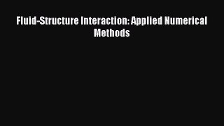 Download Fluid-Structure Interaction: Applied Numerical Methods Read Online