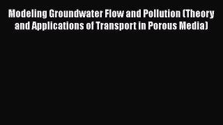 [Download] Modeling Groundwater Flow and Pollution (Theory and Applications of Transport in
