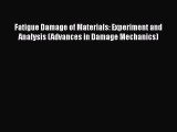 Book Fatigue Damage of Materials: Experiment and Analysis (Advances in Damage Mechanics) Read