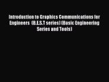 Read Introduction to Graphics Communications for Engineers  (B.E.S.T series) (Basic Engineering