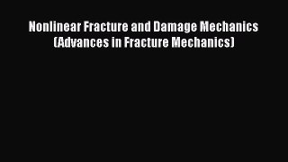 Ebook Nonlinear Fracture and Damage Mechanics (Advances in Fracture Mechanics) Read Full Ebook