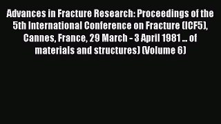 Book Advances in Fracture Research: Proceedings of the 5th International Conference on Fracture