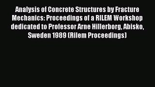 Ebook Analysis of Concrete Structures by Fracture Mechanics: Proceedings of a RILEM Workshop