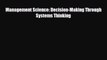 [PDF] Management Science: Decision-Making Through Systems Thinking Read Online