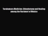 PDF Tarahumara Medicine: Ethnobotany and Healing among the Rarámuri of Mexico  Read Online