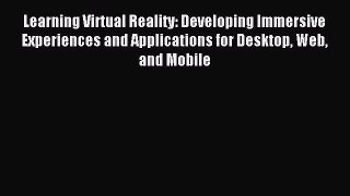 Read Learning Virtual Reality: Developing Immersive Experiences and Applications for Desktop