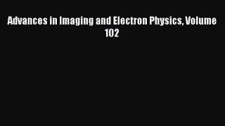 Ebook Advances in Imaging and Electron Physics Volume 102 Read Full Ebook