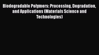 Ebook Biodegradable Polymers: Processing Degradation and Applications (Materials Science and
