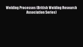 Ebook Welding Processes (British Welding Research Association Series) Read Full Ebook