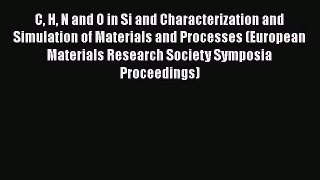 Ebook C H N and O in Si and Characterization and Simulation of Materials and Processes (European
