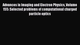 Book Advances in Imaging and Electron Physics Volume 155: Selected problems of computational