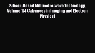 Book Silicon-Based Millimetre-wave Technology Volume 174 (Advances in Imaging and Electron