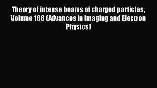 Book Theory of intense beams of charged particles Volume 166 (Advances in Imaging and Electron