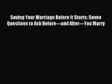Read Saving Your Marriage Before It Starts: Seven Questions to Ask Before---and After---You