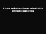 Ebook fracture mechanics and numerical methods in engineering applications Download Online
