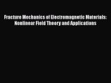 Book Fracture Mechanics of Electromagnetic Materials: Nonlinear Field Theory and Applications