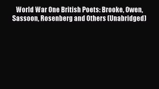 Read World War One British Poets: Brooke Owen Sassoon Rosenberg and Others (Unabridged) Ebook